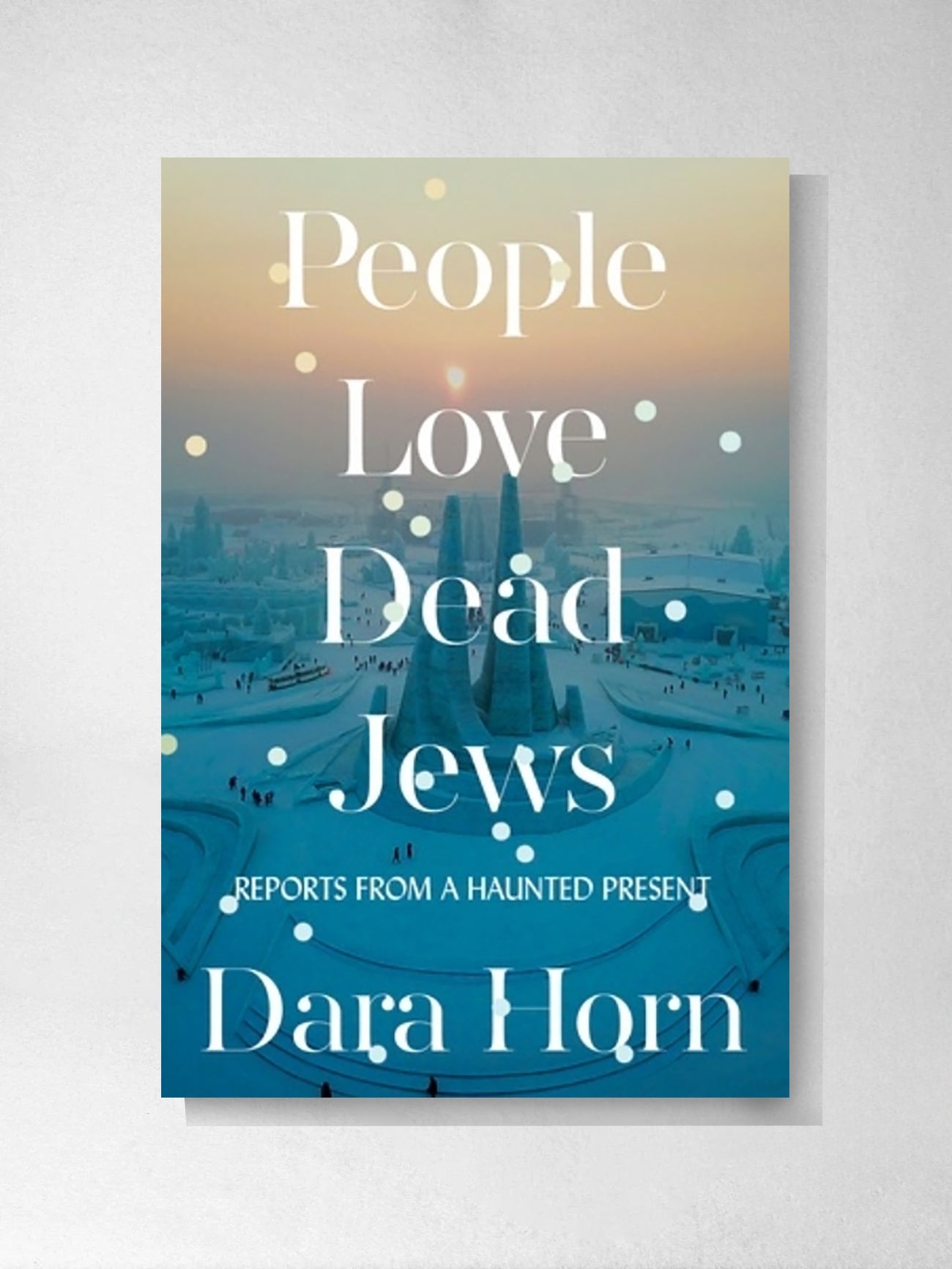 People Love Dead Jews - Dara Horn