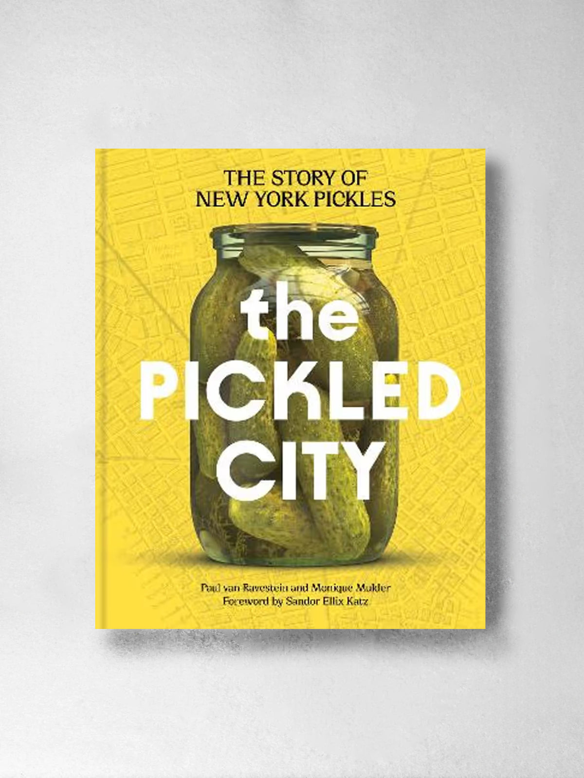 The Pickled City: The Story of New York Pickles - Monique Mulder, Paul van Ravestein