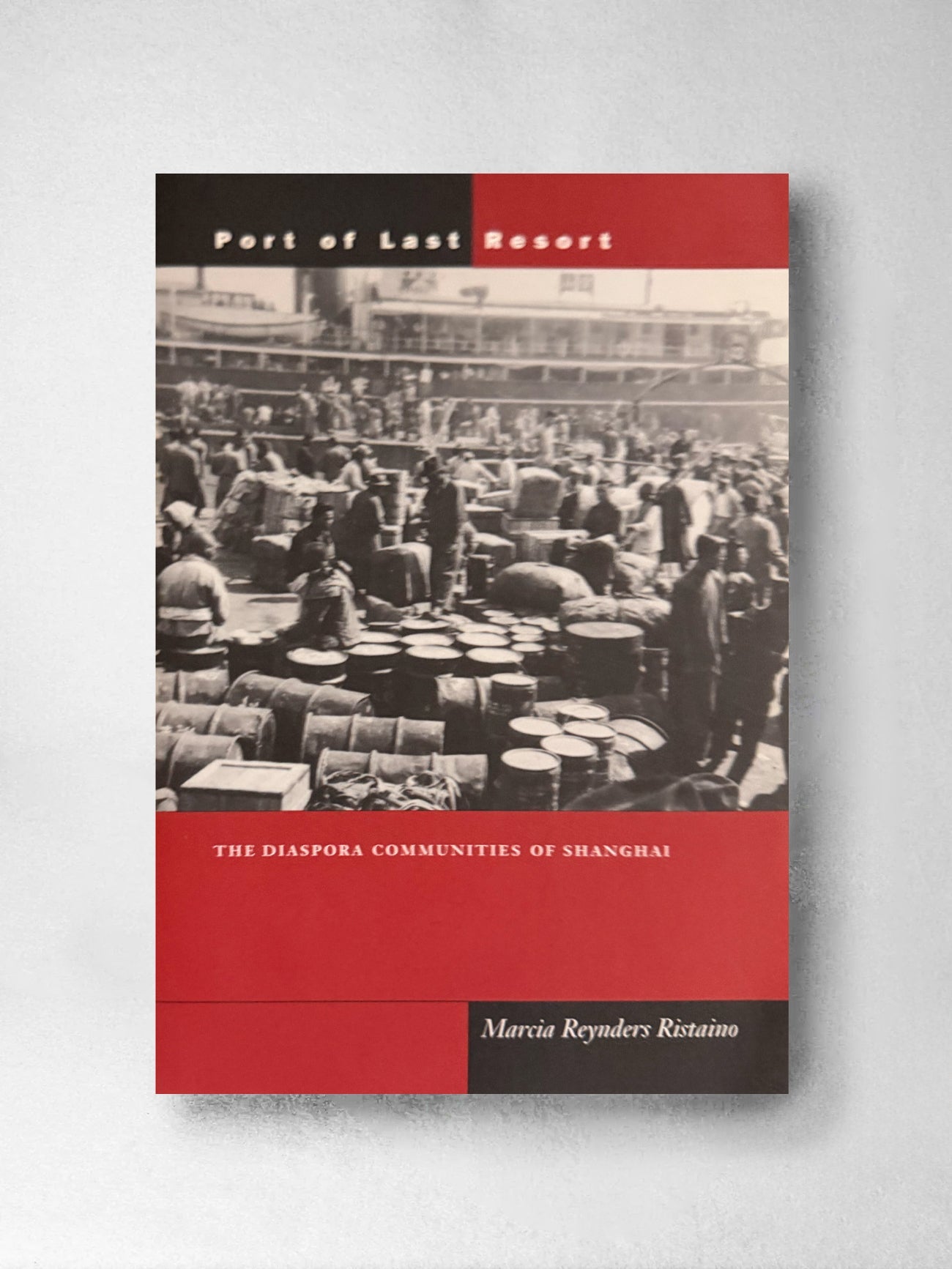 Port of Last Resort : The Diaspora Communities of Shanghai - Marcia Reynders Ristaino
