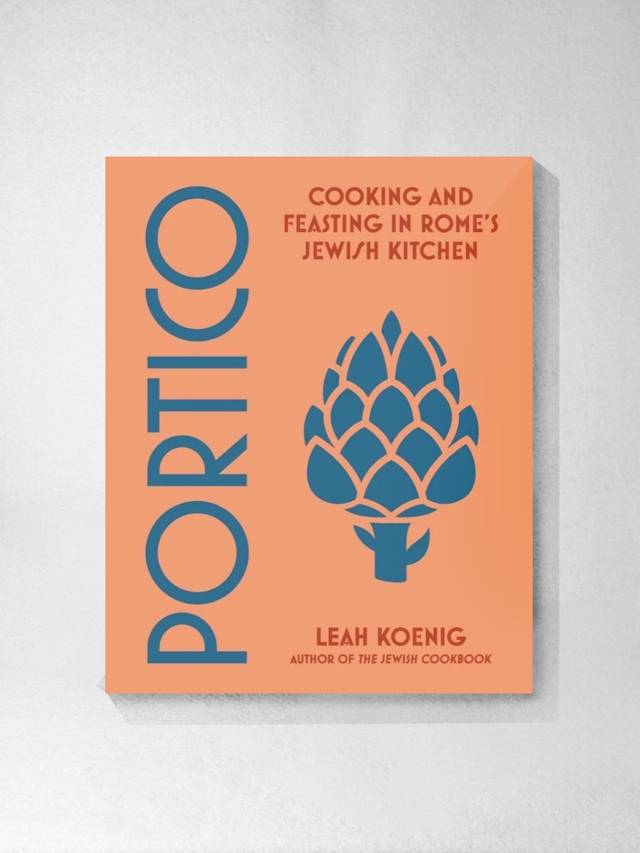 Portico: Cooking and Feasting in Rome's Jewish Kitchen - Leah Koenig