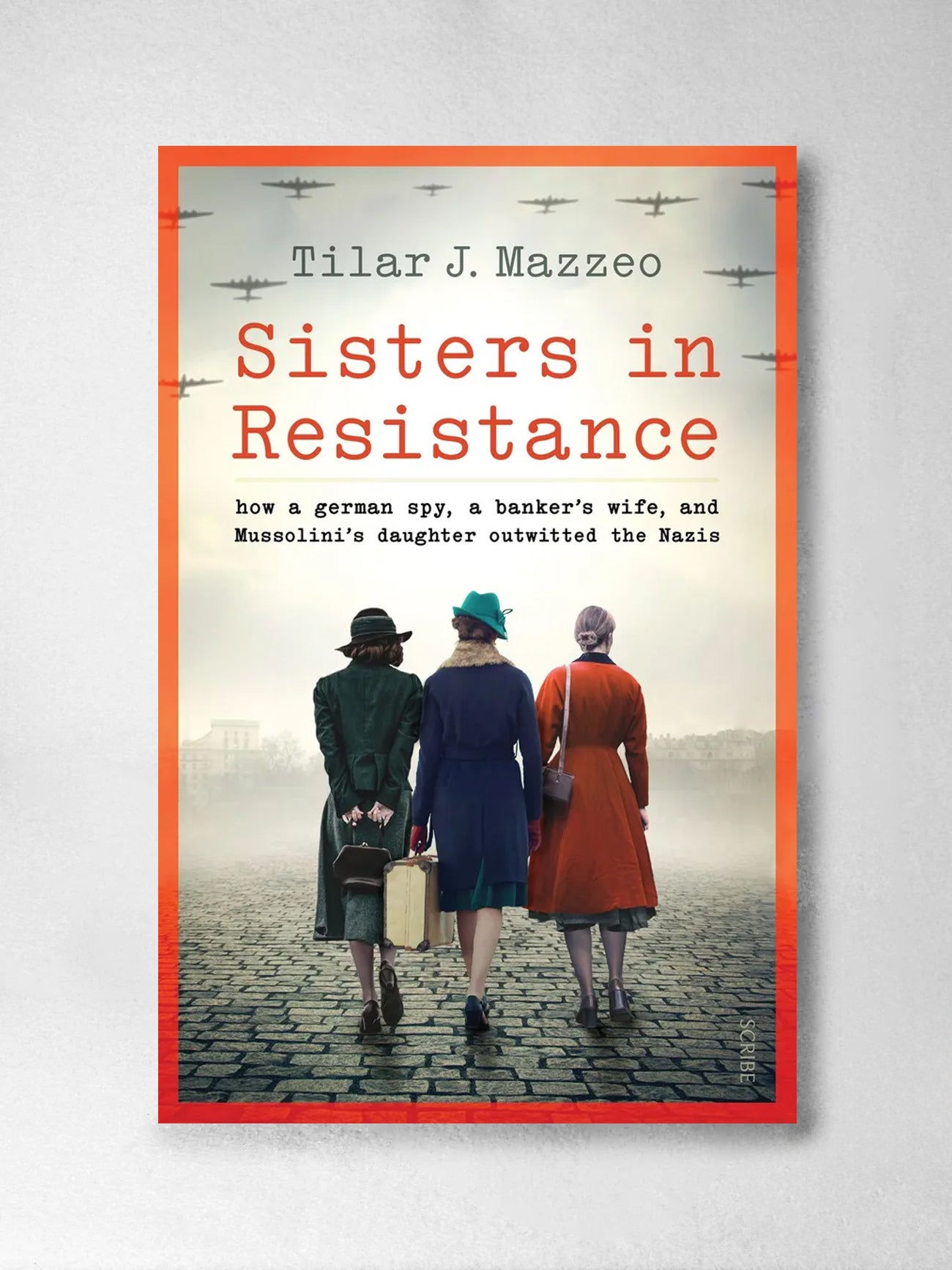 Sisters in Resistance: How a German spy, a banker's wife, and Mussolini's daughter outwitted the Nazis - Tilar J. Mazzeo
