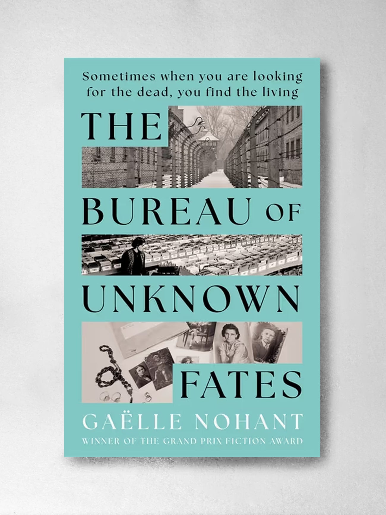 The Bureau of Unknown Fates: A heartbreaking novel about WWII's forgotten objects and the lives they hold - Gaëlle Nohant, Maren Baudet-Lackner (Transl), Sophie-Charlotte Buchan (Transl)