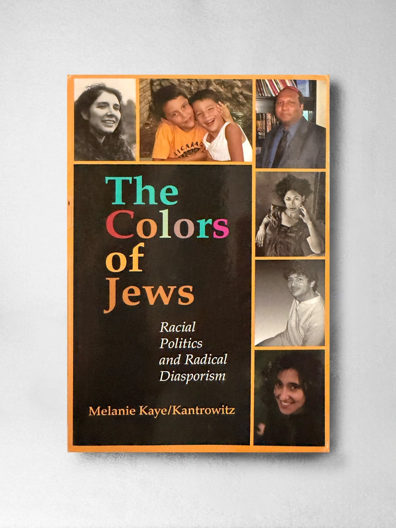 The Colors of Jews: racial Politics and Radical Diasporism - Melanie Kaye/Kantrowitz