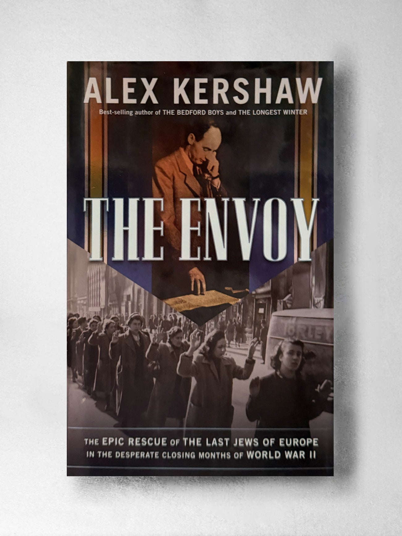 The Envoy The Epic Rescue of the Last Jews of Europe in the Desperate Closing Months of World War II - Alex Kershaw