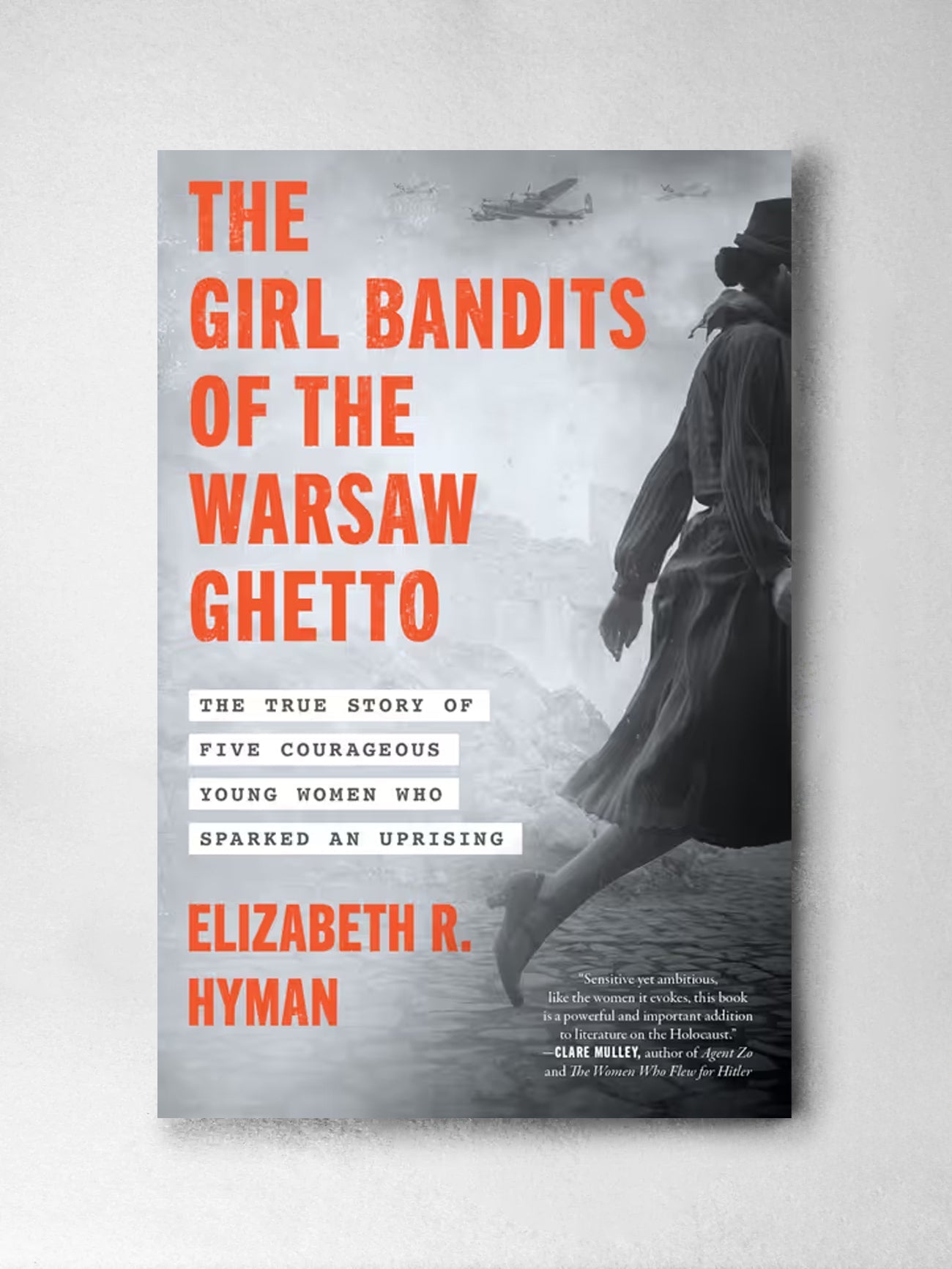 The Girl Bandits of the Warsaw Ghetto The True Story of Five Courageous Young Women Who Sparked an Uprising - Elizabeth R. Hyman