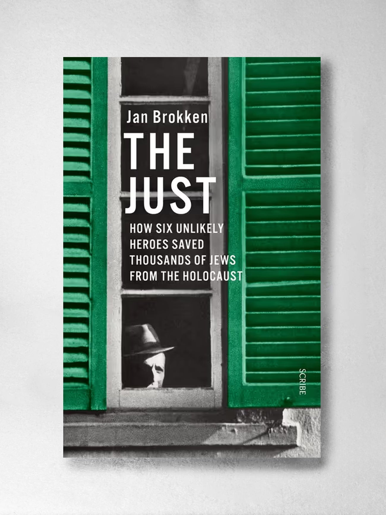 The Just: How six unlikely heroes saved thousands of Jews from the Holocaust - Jan Brokken