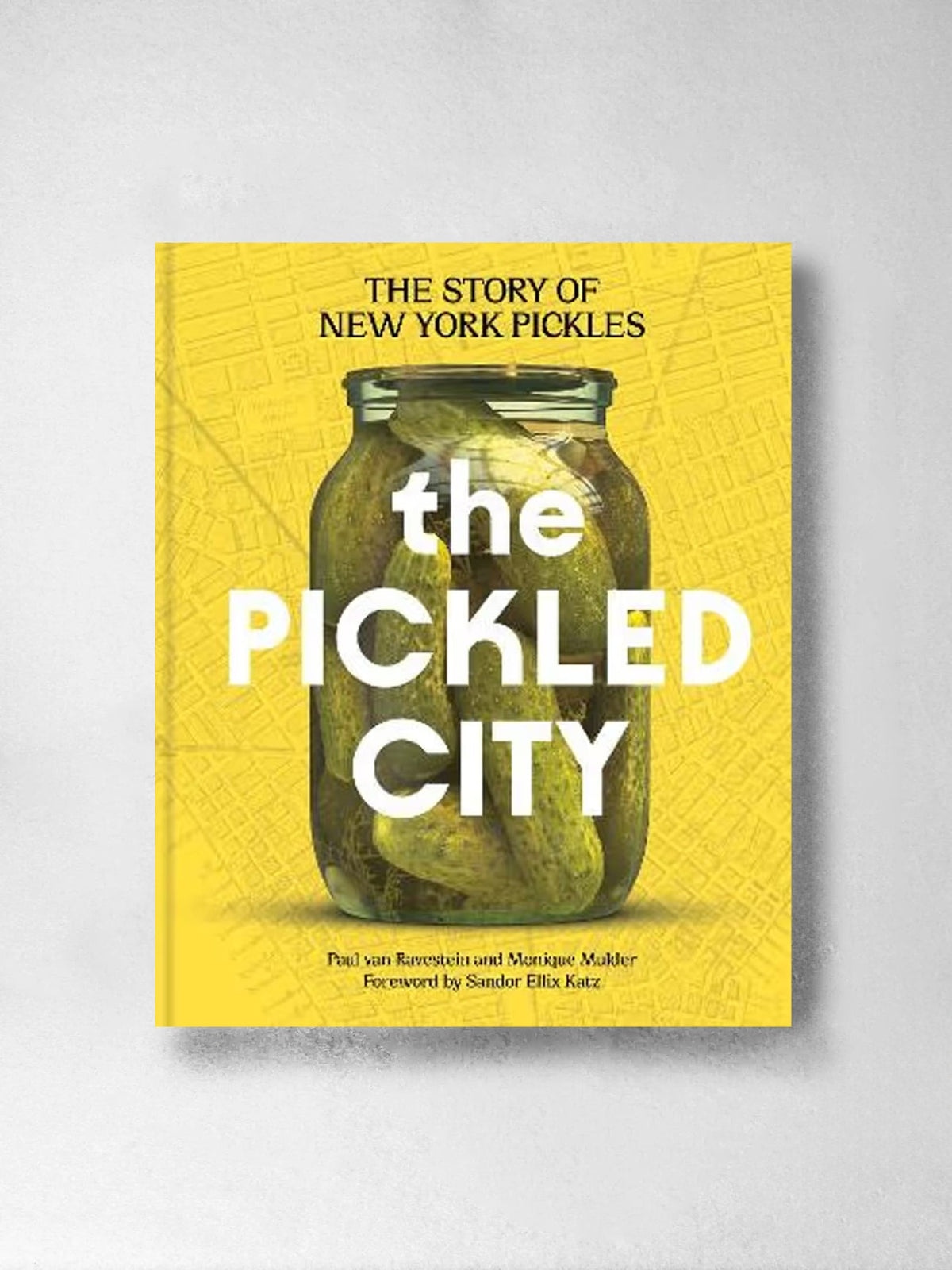 The Pickled City: The Story of New York Pickles - Monique Mulder, Paul van Ravestein