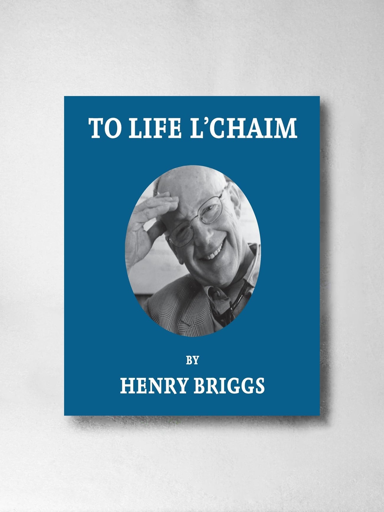 To Life L'Chaim: A Story of Courage, Commitment and Continuity - Henry Briggs