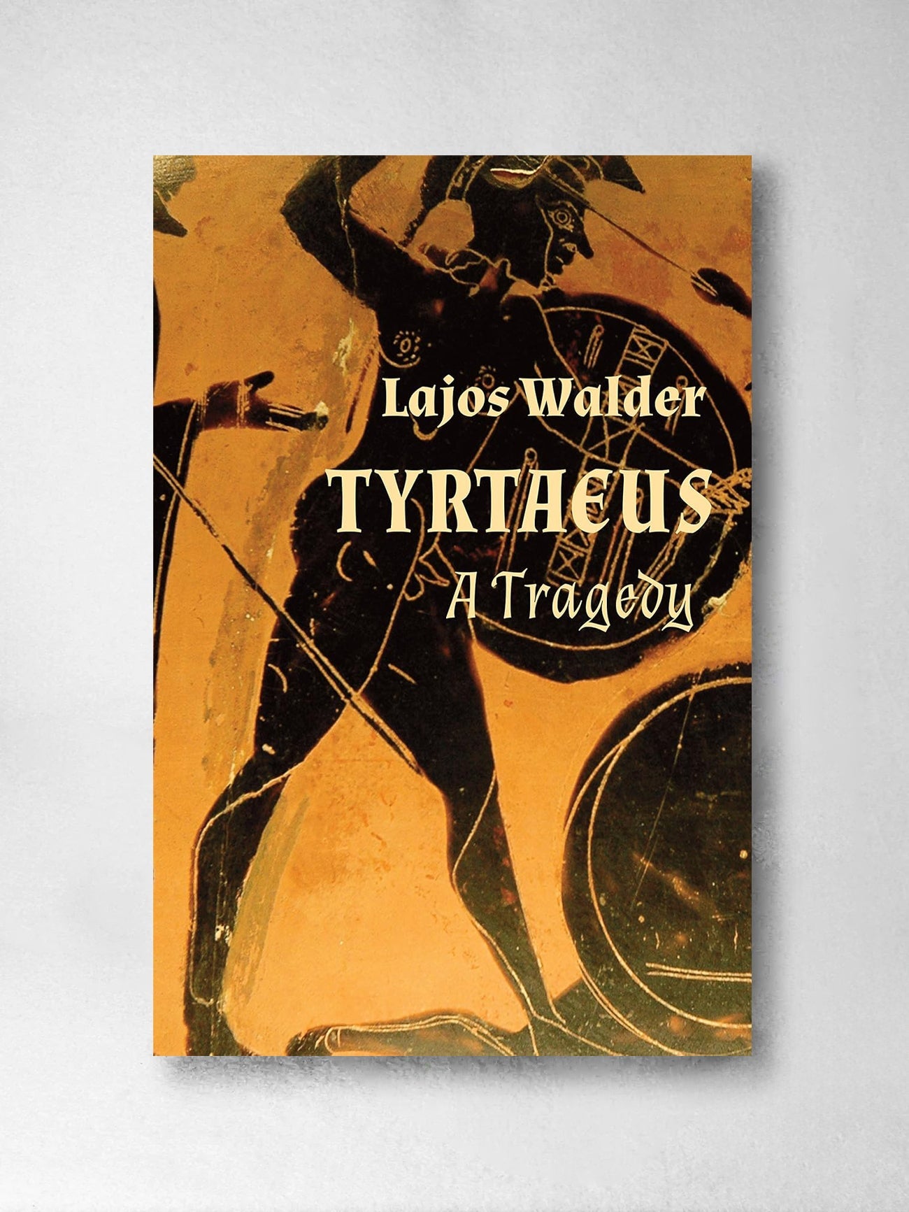 Tyrtaeus: A Tragedy - Lajos Walder
