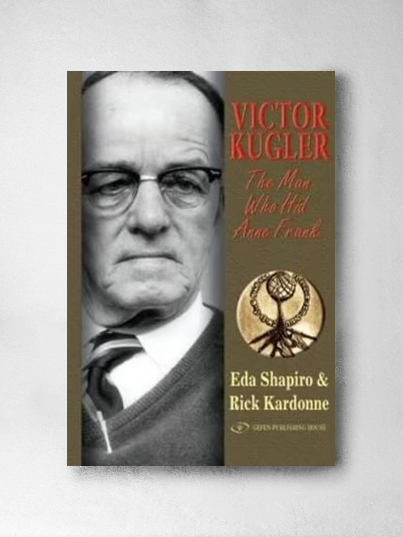 Victor Kugler: The Man Who Hid Anne Frank - Eda Shapiro & Rick Kardonne